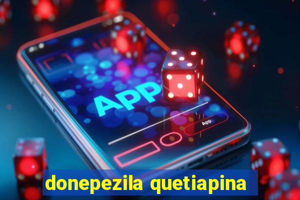 donepezila quetiapina